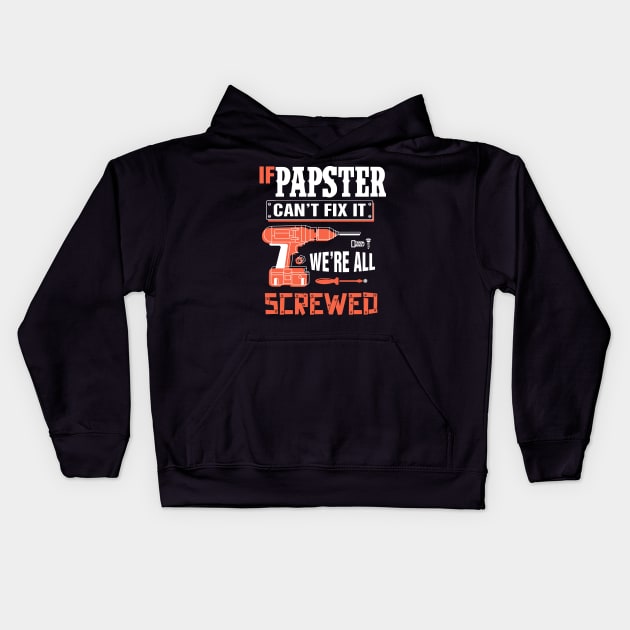 If PAPSTER Can't Fix It We're All Screwed - Grandpa PAPSTER Kids Hoodie by bestsellingshirts